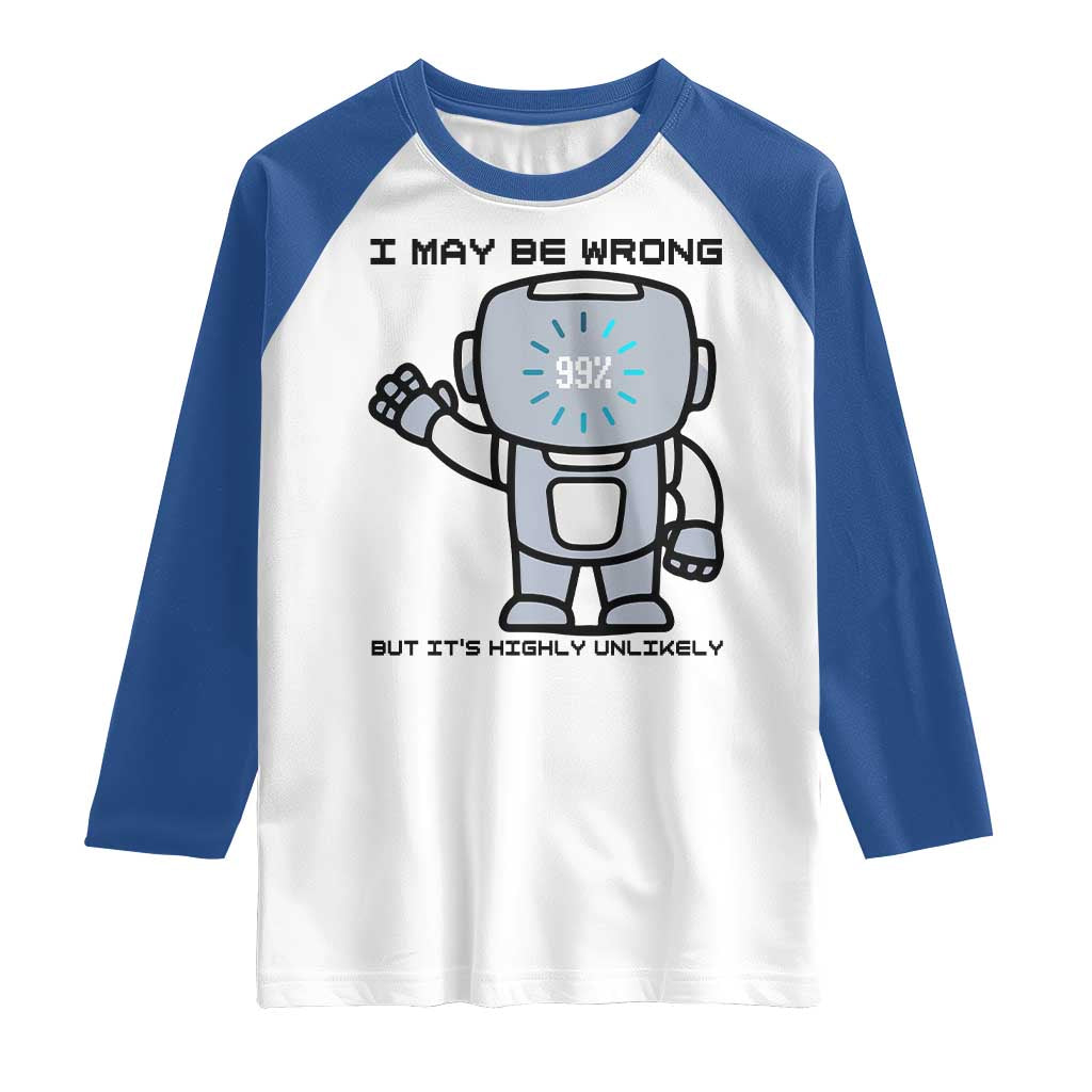 Funny Robot Humor Raglan Shirt I May Be Wrong But It Is Highly Unlikely - Wonder Print Shop