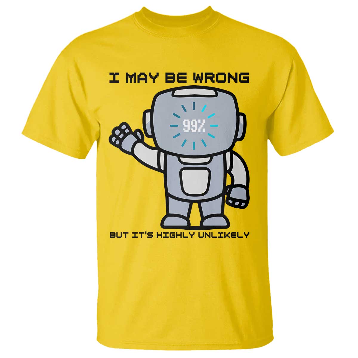 Funny Robot Humor T Shirt I May Be Wrong But It Is Highly Unlikely - Wonder Print Shop