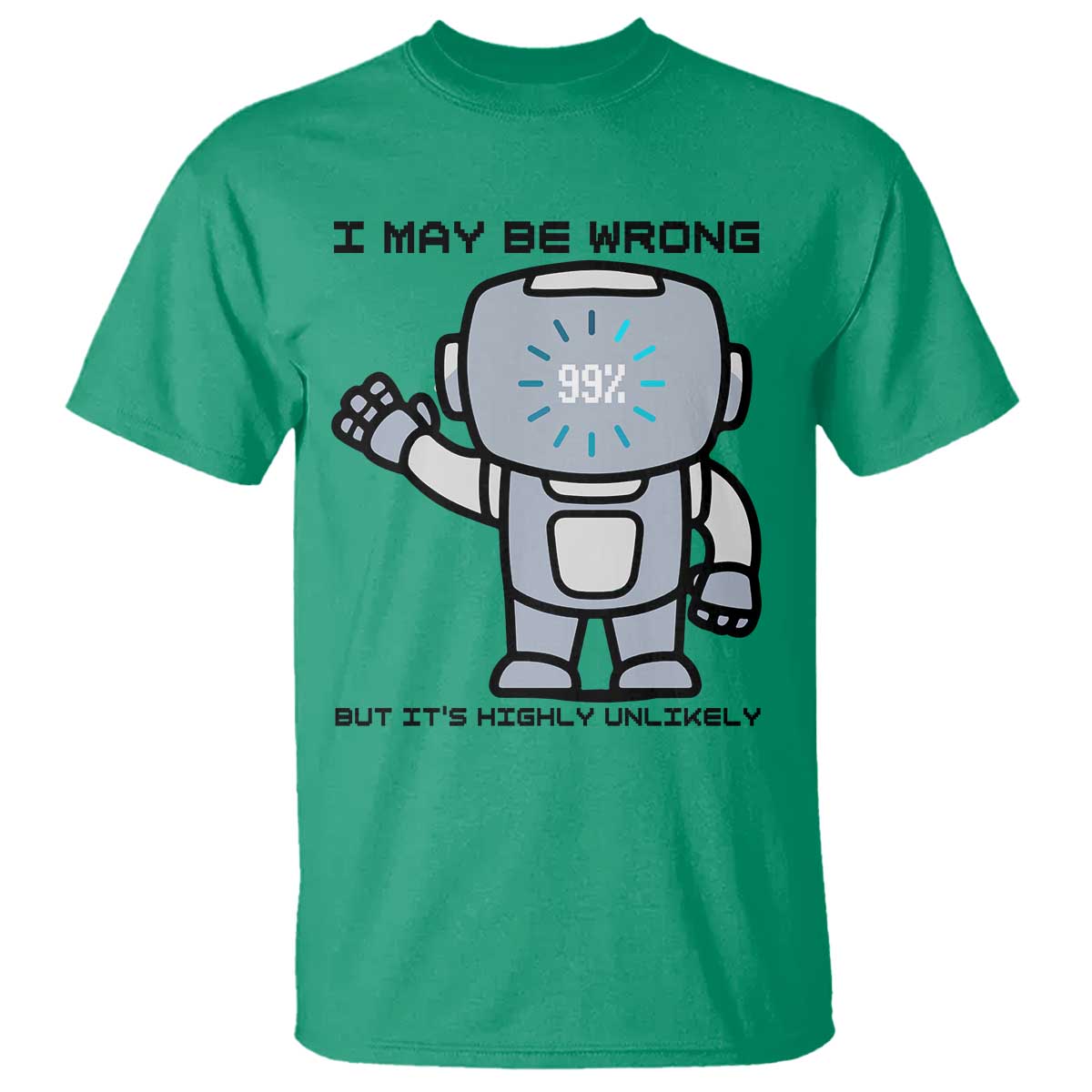 Funny Robot Humor T Shirt I May Be Wrong But It Is Highly Unlikely - Wonder Print Shop