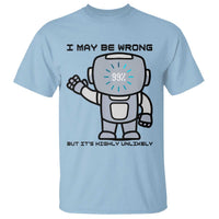 Funny Robot Humor T Shirt I May Be Wrong But It Is Highly Unlikely - Wonder Print Shop