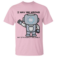 Funny Robot Humor T Shirt I May Be Wrong But It Is Highly Unlikely - Wonder Print Shop