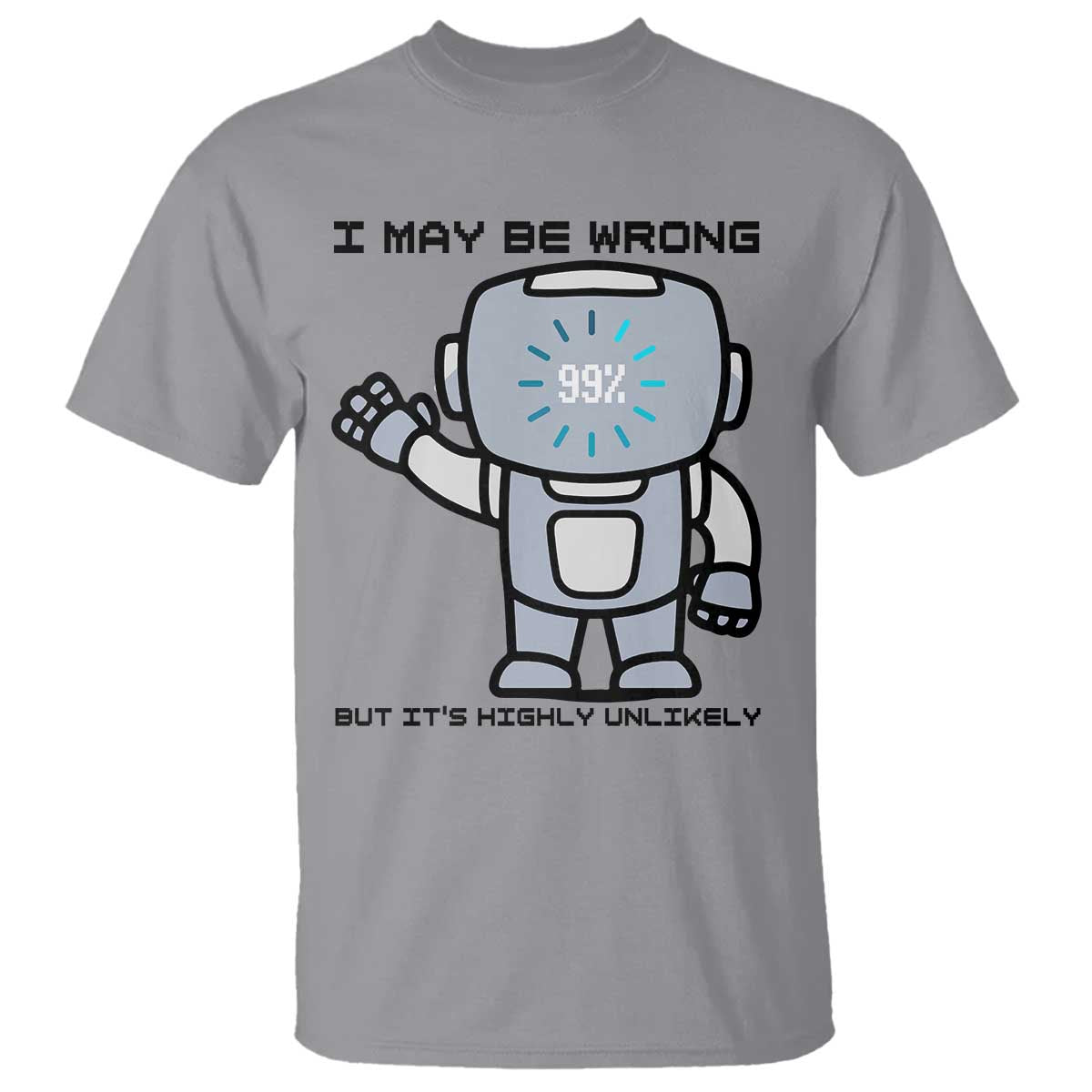 Funny Robot Humor T Shirt I May Be Wrong But It Is Highly Unlikely - Wonder Print Shop