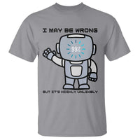 Funny Robot Humor T Shirt I May Be Wrong But It Is Highly Unlikely - Wonder Print Shop