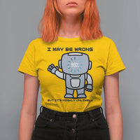 Funny Robot Humor T Shirt For Women I May Be Wrong But It Is Highly Unlikely - Wonder Print Shop