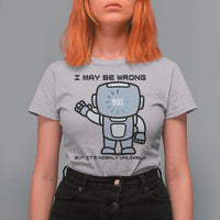 Funny Robot Humor T Shirt For Women I May Be Wrong But It Is Highly Unlikely - Wonder Print Shop