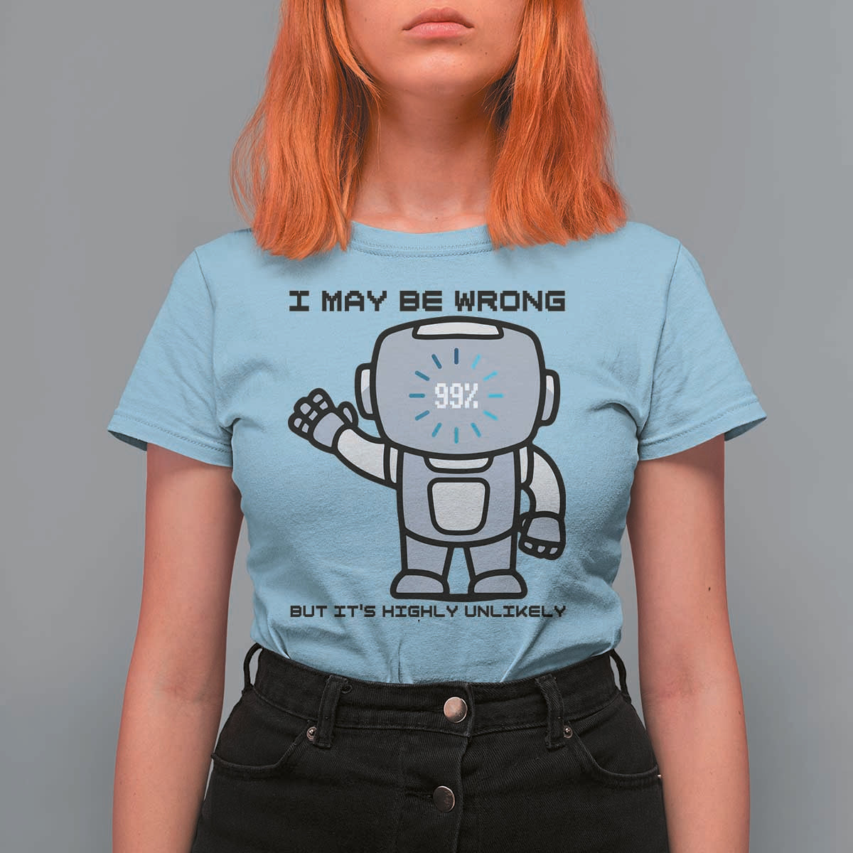 Funny Robot Humor T Shirt For Women I May Be Wrong But It Is Highly Unlikely - Wonder Print Shop