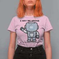 Funny Robot Humor T Shirt For Women I May Be Wrong But It Is Highly Unlikely - Wonder Print Shop