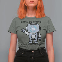 Funny Robot Humor T Shirt For Women I May Be Wrong But It Is Highly Unlikely - Wonder Print Shop
