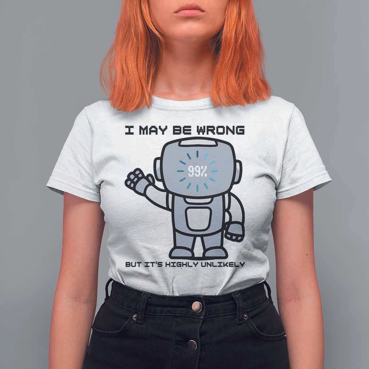 Funny Robot Humor T Shirt For Women I May Be Wrong But It Is Highly Unlikely - Wonder Print Shop