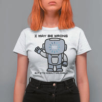 Funny Robot Humor T Shirt For Women I May Be Wrong But It Is Highly Unlikely - Wonder Print Shop