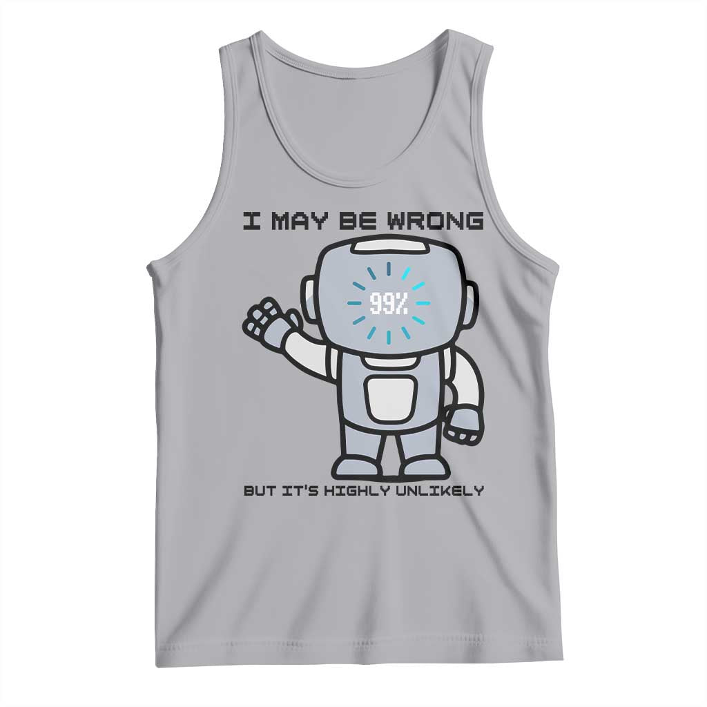 Funny Robot Humor Tank Top I May Be Wrong But It Is Highly Unlikely - Wonder Print Shop