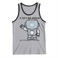 Funny Robot Humor Tank Top I May Be Wrong But It Is Highly Unlikely - Wonder Print Shop