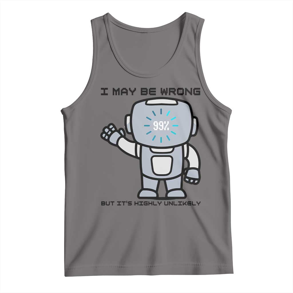 Funny Robot Humor Tank Top I May Be Wrong But It Is Highly Unlikely - Wonder Print Shop