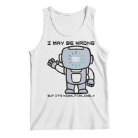 Funny Robot Humor Tank Top I May Be Wrong But It Is Highly Unlikely - Wonder Print Shop