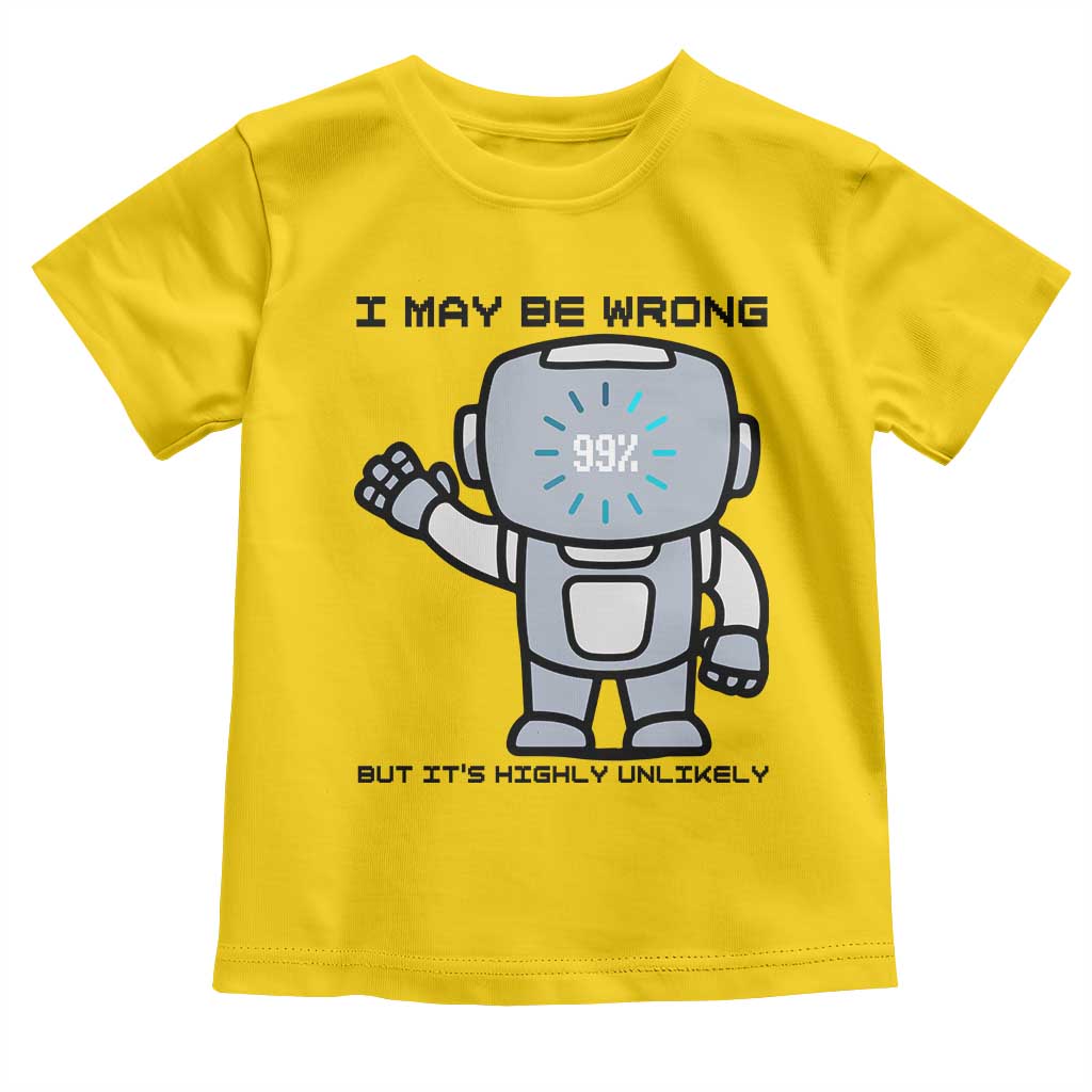 Funny Robot Humor Toddler T Shirt I May Be Wrong But It Is Highly Unlikely - Wonder Print Shop