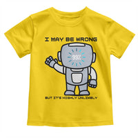 Funny Robot Humor Toddler T Shirt I May Be Wrong But It Is Highly Unlikely - Wonder Print Shop