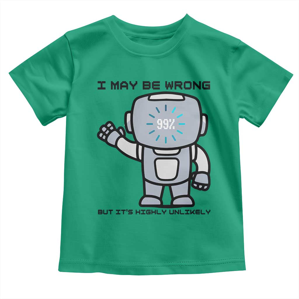 Funny Robot Humor Toddler T Shirt I May Be Wrong But It Is Highly Unlikely - Wonder Print Shop