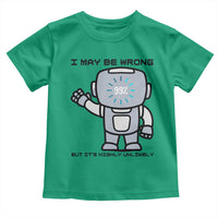 Funny Robot Humor Toddler T Shirt I May Be Wrong But It Is Highly Unlikely - Wonder Print Shop