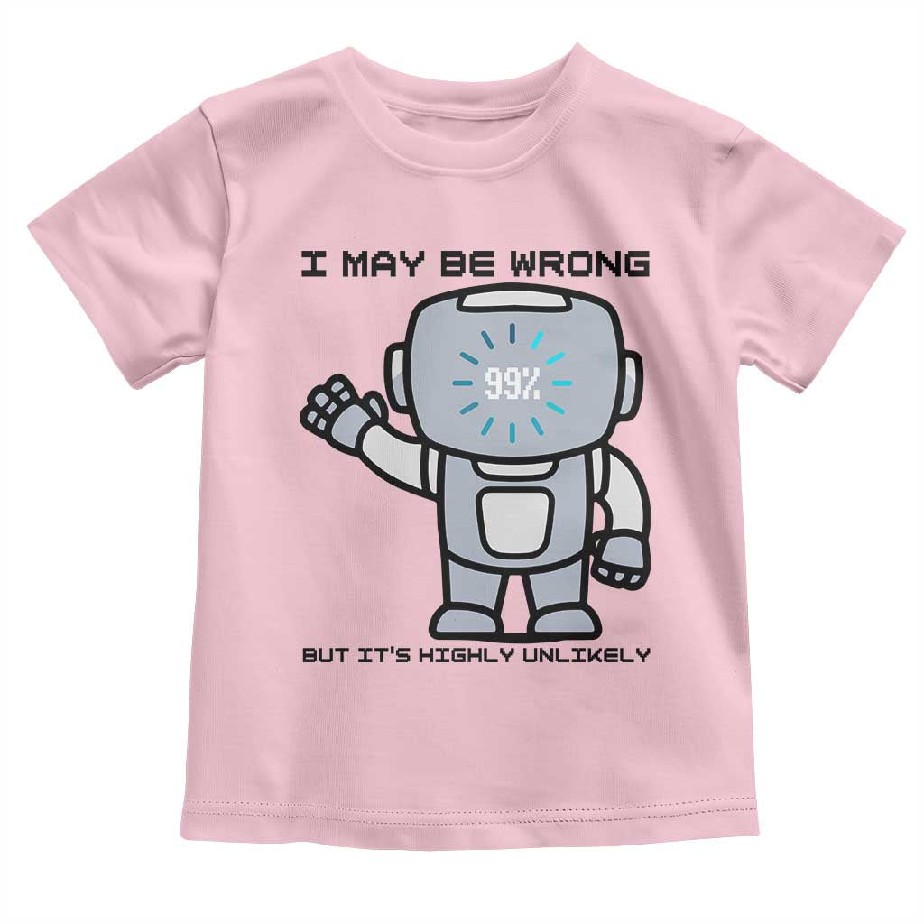 Funny Robot Humor Toddler T Shirt I May Be Wrong But It Is Highly Unlikely - Wonder Print Shop