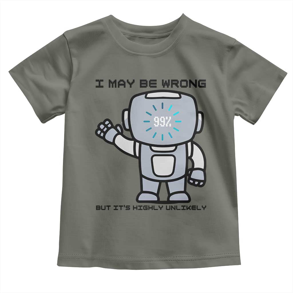 Funny Robot Humor Toddler T Shirt I May Be Wrong But It Is Highly Unlikely - Wonder Print Shop