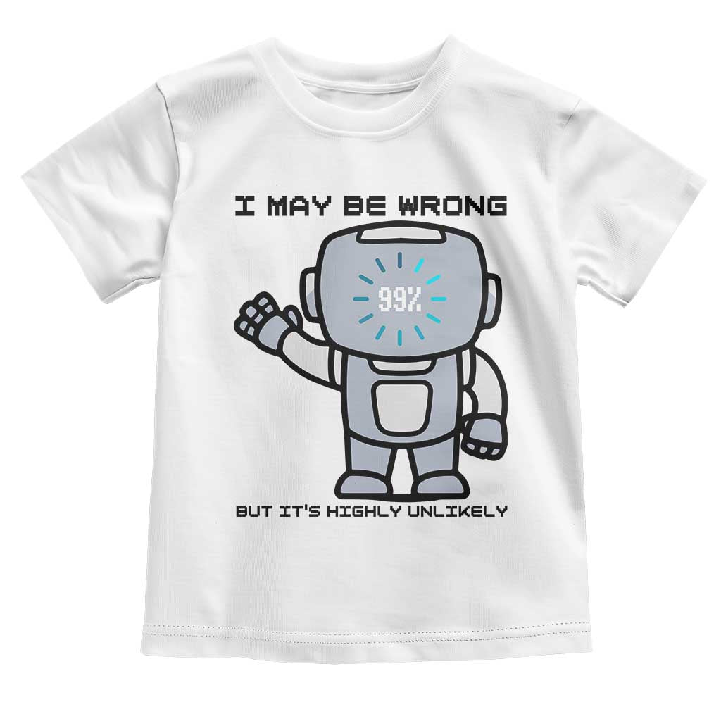 Funny Robot Humor Toddler T Shirt I May Be Wrong But It Is Highly Unlikely - Wonder Print Shop