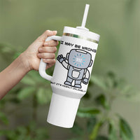 Funny Robot Humor Tumbler With Handle I May Be Wrong But It Is Highly Unlikely
