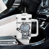 Funny Robot Humor Tumbler With Handle I May Be Wrong But It Is Highly Unlikely