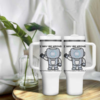Funny Robot Humor Tumbler With Handle I May Be Wrong But It Is Highly Unlikely