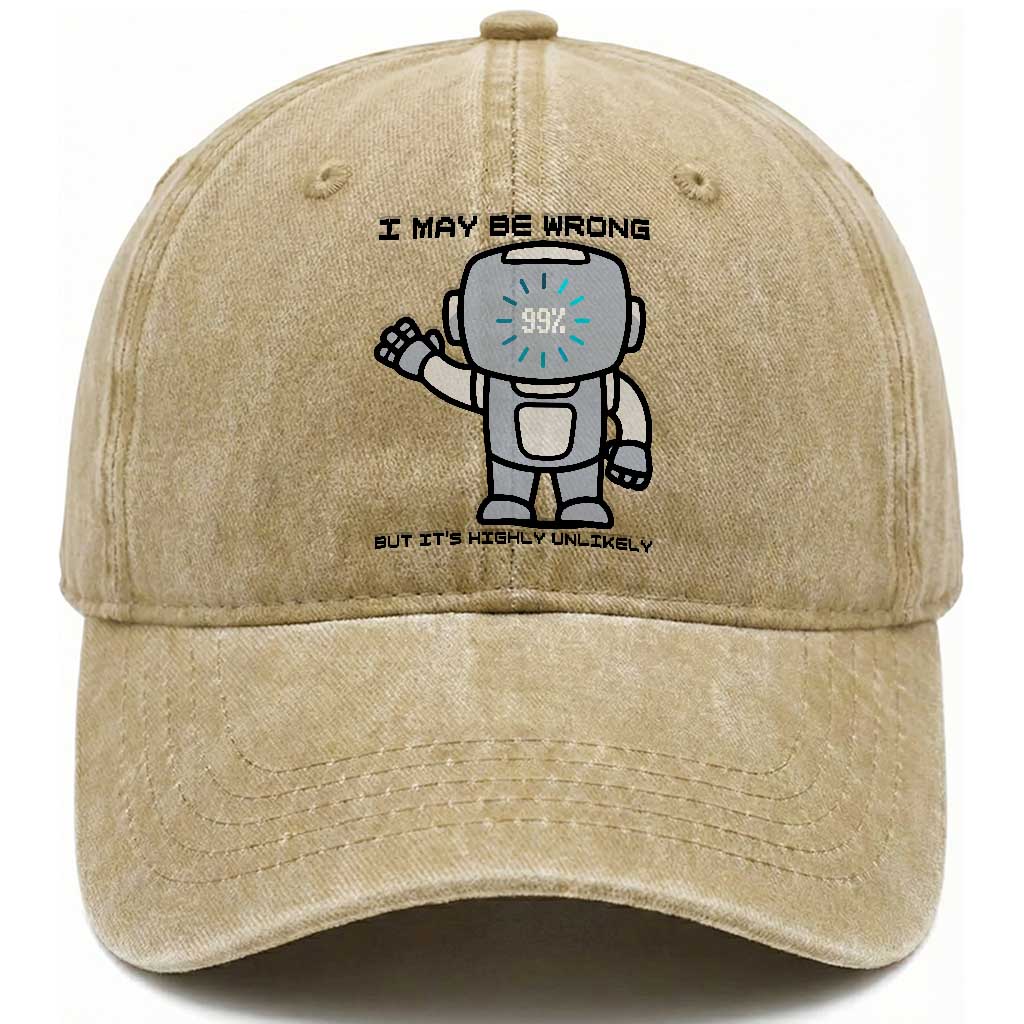 Funny Robot Humor Washed Cotton Baseball Cap I May Be Wrong But It Is Highly Unlikely