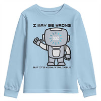 Funny Robot Humor Youth Sweatshirt I May Be Wrong But It Is Highly Unlikely - Wonder Print Shop