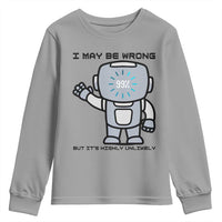 Funny Robot Humor Youth Sweatshirt I May Be Wrong But It Is Highly Unlikely - Wonder Print Shop