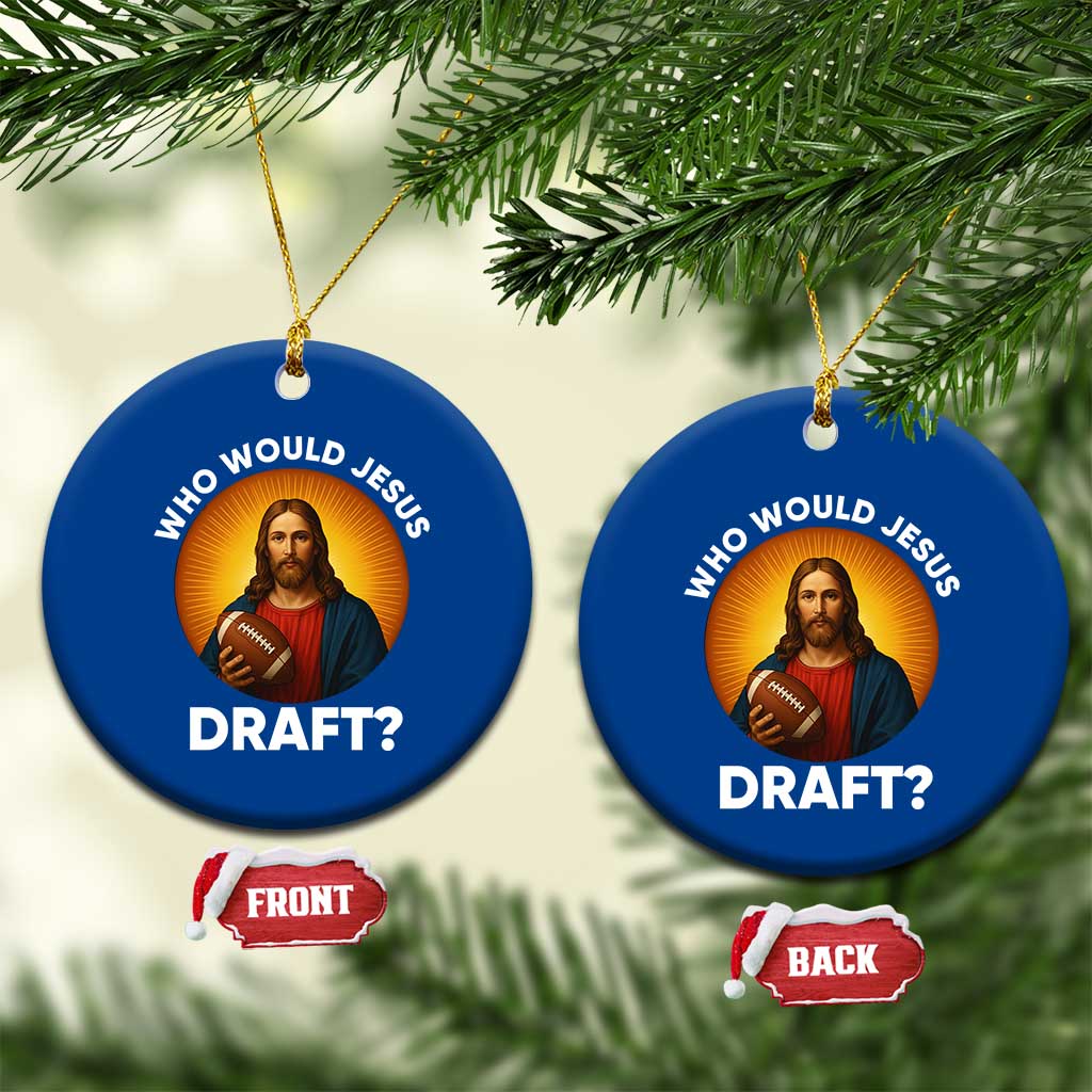 Who Would Jesus Draft Ceramic Ornament Christian Football Lover - Wonder Print Shop