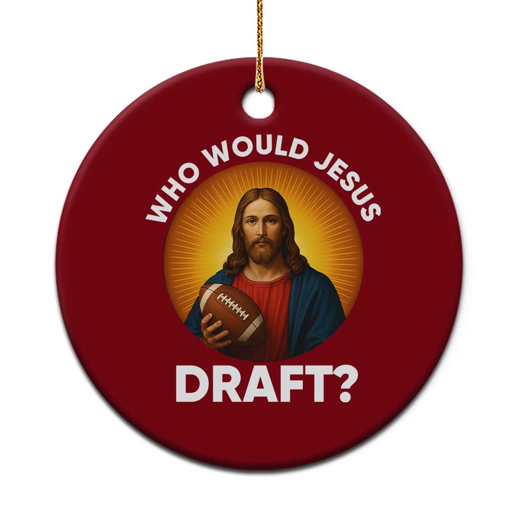 Who Would Jesus Draft Ceramic Ornament Christian Football Lover - Wonder Print Shop