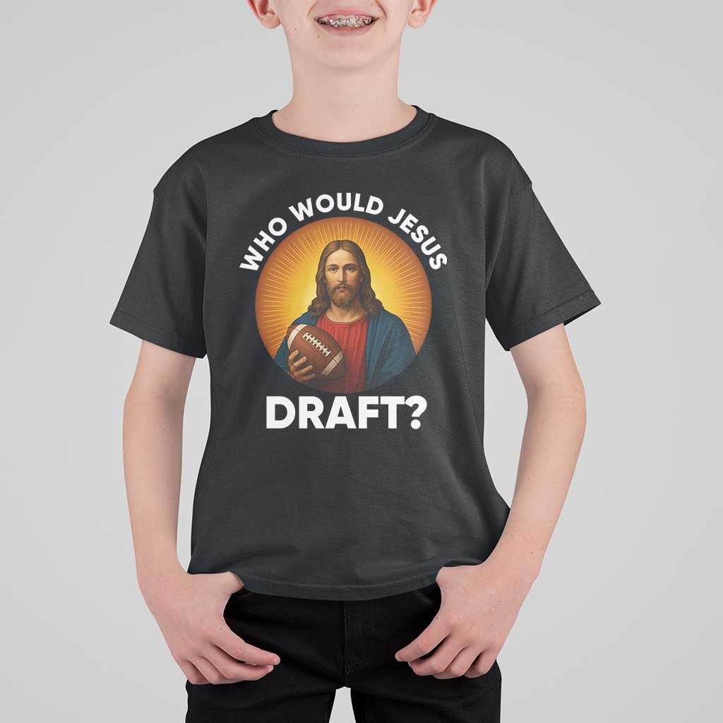 Who Would Jesus Draft T Shirt For Kid Christian Football Lover - Wonder Print Shop