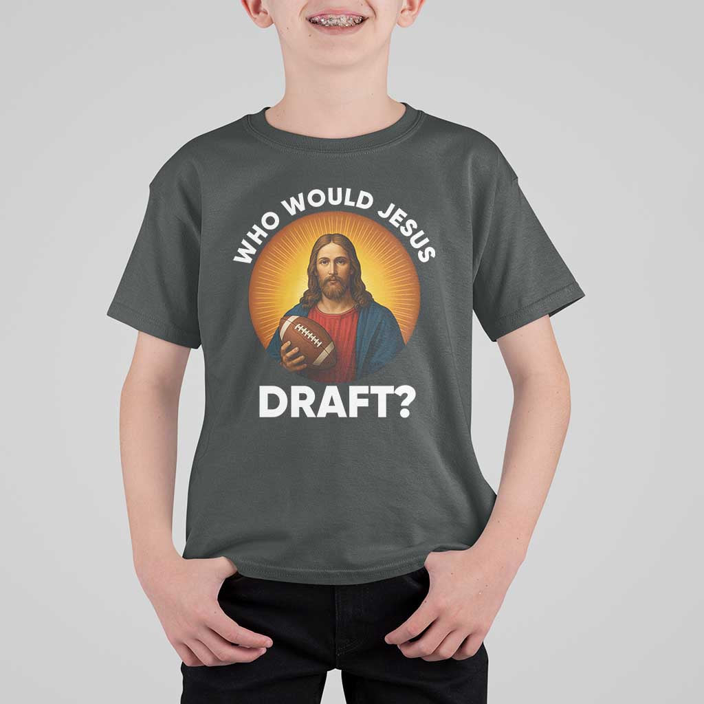 Who Would Jesus Draft T Shirt For Kid Christian Football Lover - Wonder Print Shop