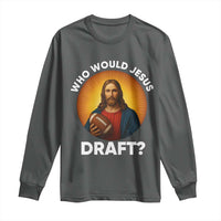 Who Would Jesus Draft Long Sleeve Shirt Christian Football Lover - Wonder Print Shop