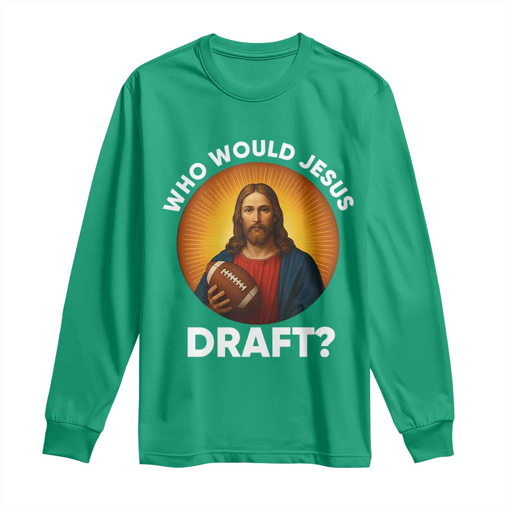 Who Would Jesus Draft Long Sleeve Shirt Christian Football Lover - Wonder Print Shop