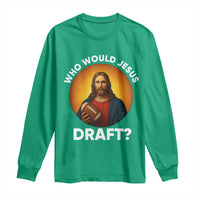 Who Would Jesus Draft Long Sleeve Shirt Christian Football Lover - Wonder Print Shop