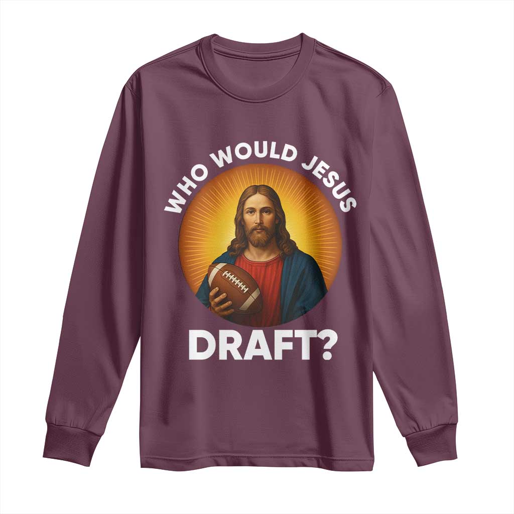 Who Would Jesus Draft Long Sleeve Shirt Christian Football Lover - Wonder Print Shop