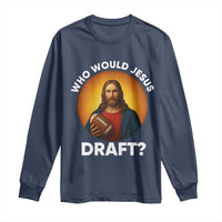 Who Would Jesus Draft Long Sleeve Shirt Christian Football Lover - Wonder Print Shop
