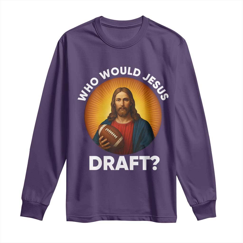 Who Would Jesus Draft Long Sleeve Shirt Christian Football Lover - Wonder Print Shop