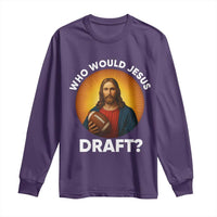 Who Would Jesus Draft Long Sleeve Shirt Christian Football Lover - Wonder Print Shop