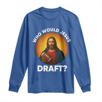 Who Would Jesus Draft Long Sleeve Shirt Christian Football Lover - Wonder Print Shop