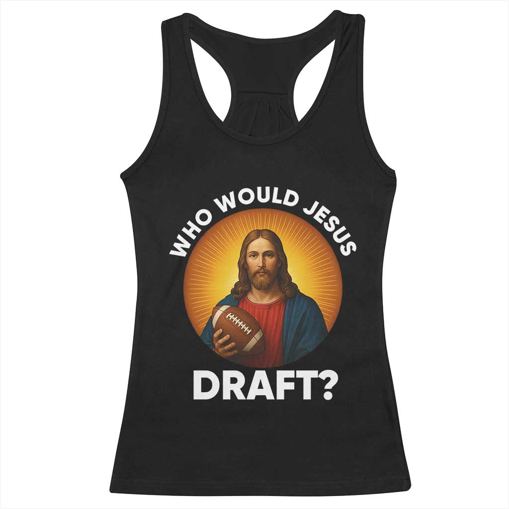 Who Would Jesus Draft Racerback Tank Top Christian Football Lover - Wonder Print Shop
