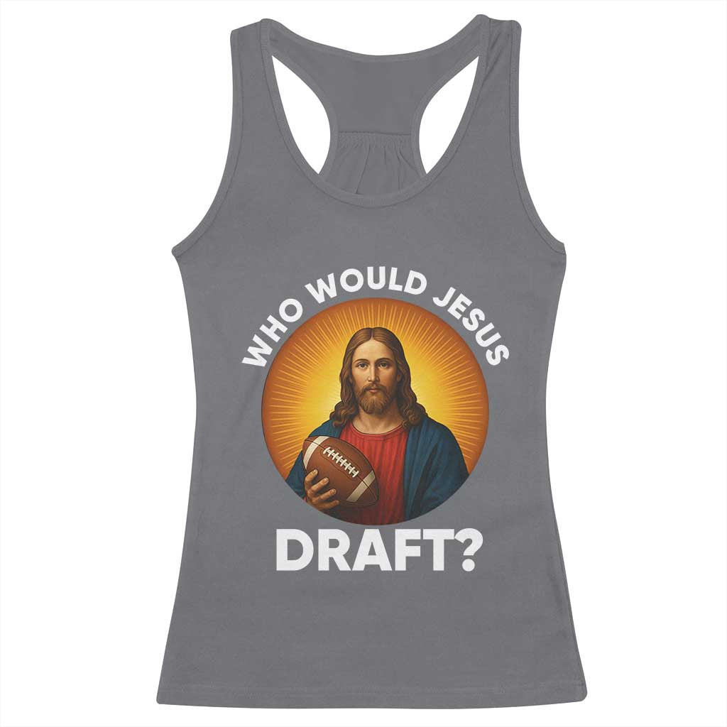 Who Would Jesus Draft Racerback Tank Top Christian Football Lover - Wonder Print Shop
