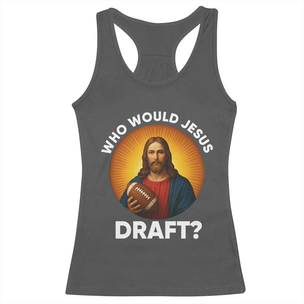 Who Would Jesus Draft Racerback Tank Top Christian Football Lover - Wonder Print Shop