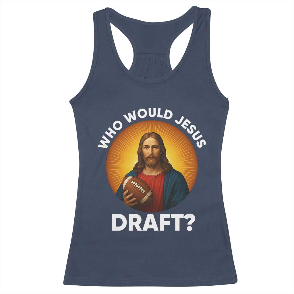 Who Would Jesus Draft Racerback Tank Top Christian Football Lover - Wonder Print Shop