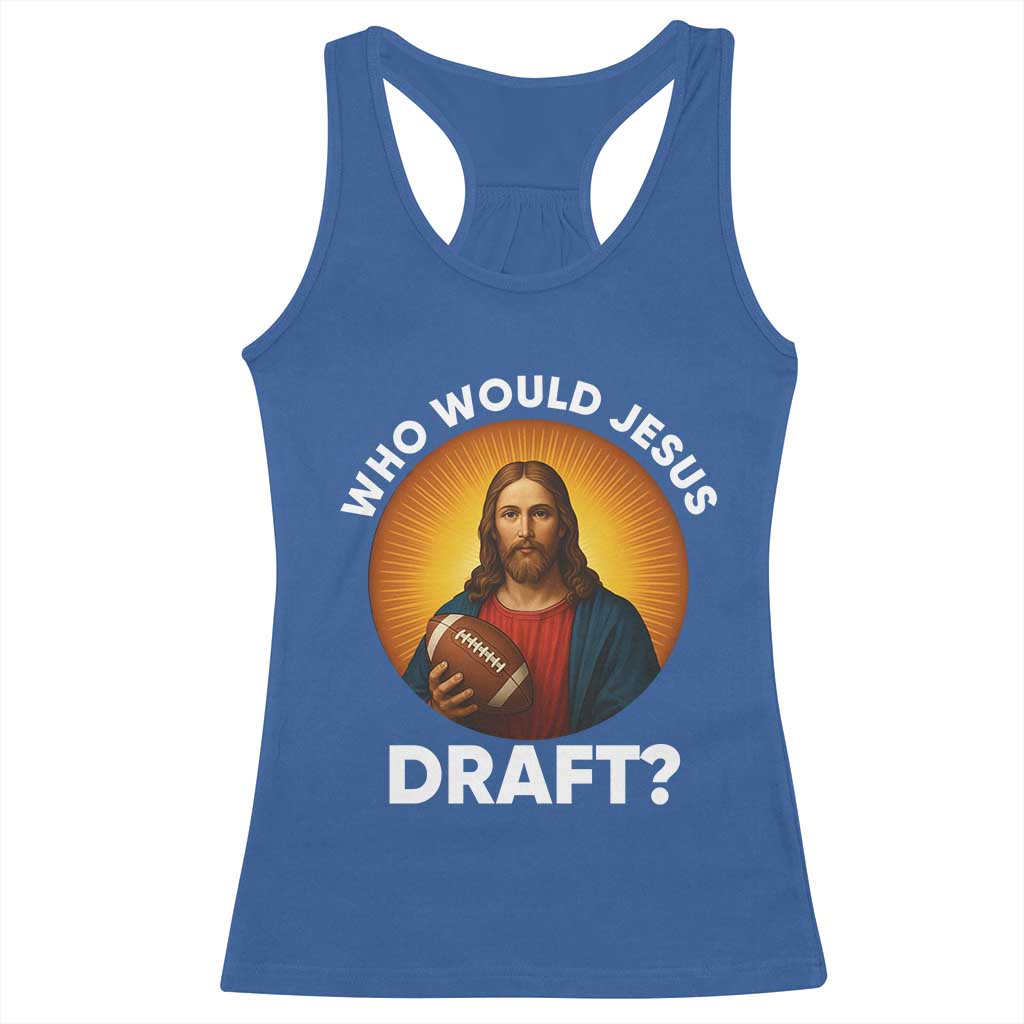 Who Would Jesus Draft Racerback Tank Top Christian Football Lover - Wonder Print Shop
