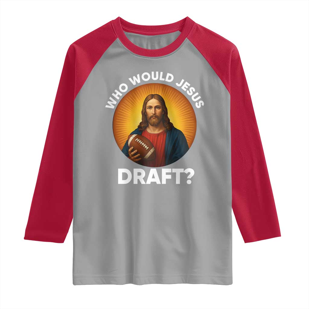 Who Would Jesus Draft Raglan Shirt Christian Football Lover - Wonder Print Shop