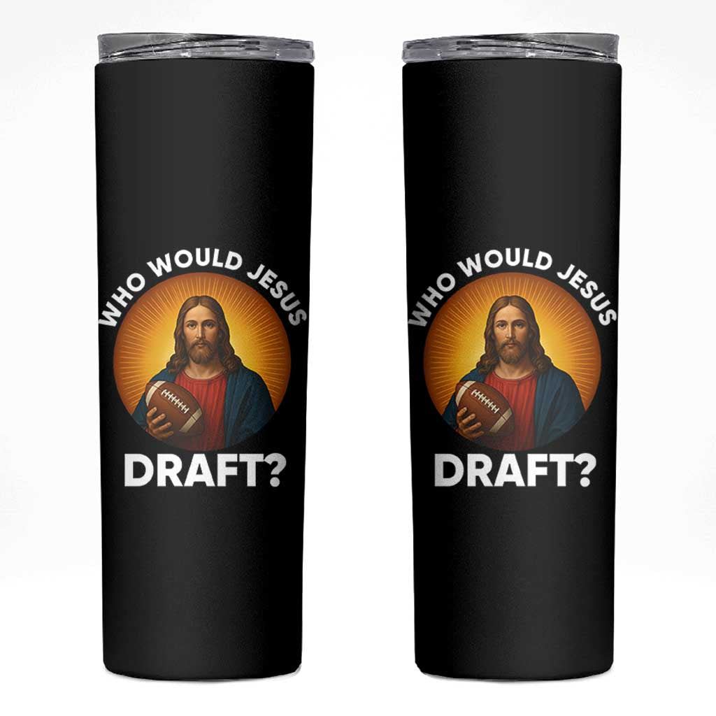 Who Would Jesus Draft Skinny Tumbler Christian Football Lover - Wonder Print Shop